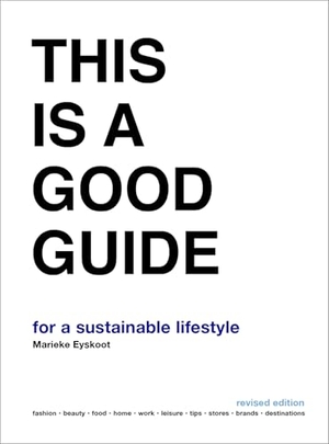 Eyskoot, Marieke. This is a Good Guide - for a Sustainable Lifestyle - Revised Edition. BIS Publishers bv, 2021.