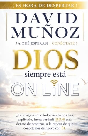 Muñoz, David. DIOS SIEMPRE ESTÁ... ON LINE - ¿A qué esperas para conectarte?. Independently published, 2019.