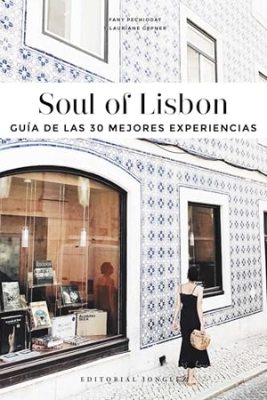 Péchiodat, Fany / Lauriane Gepner. Soul of Lisbon (Spanish) - Guía de Las 30 Mejores Experiencias. Jonglez Publishing, 2020.