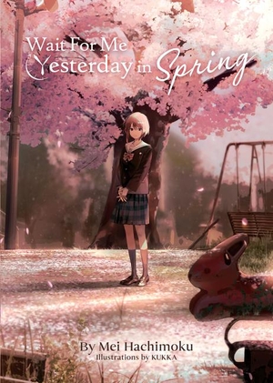 Hachimoku, Mei. Wait for Me Yesterday in Spring (Light Novel). Seven Seas Entertainment, 2022.