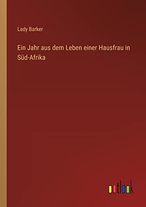 Barker, Lady. Ein Jahr aus dem Leben einer Hausfrau in Süd-Afrika. Outlook Verlag, 2023.