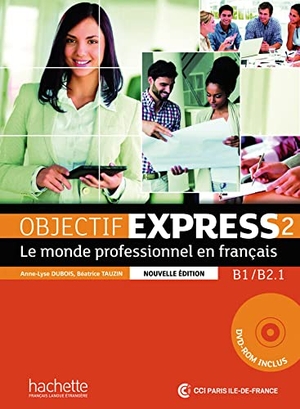 Dubois, Anne-Lyse / Béatrice Tauzin. Objectif Express 2 - Nouvelle édition. Livre de l'élève + DVD-ROM + Karte mit Code + Beiheft mit Lösungen - Le monde professionnel en français. Hueber Verlag GmbH, 2020.