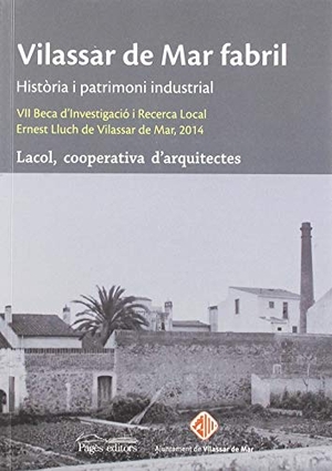Lacol. Vilassar de Mar fabril : Història i patrimoni industrial. Pagès Editors, S.L., 2018.