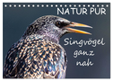 NATUR PUR - Singvögel ganz nah (Tischkalender 2025 DIN A5 quer), CALVENDO Monatskalender