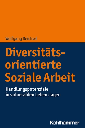 Deichsel, Wolfgang. Diversitätsorientierte Soziale Arbeit - Handlungspotenziale in vulnerablen Lebenslagen. Kohlhammer W., 2023.