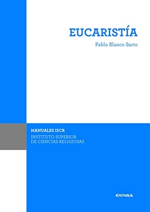 Blanco Sarto, Pablo. Eucaristía. EUNSA. Ediciones Universidad de Navarra, S.A., 2018.