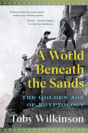 Wilkinson, Toby. A World Beneath the Sands: The Golden Age of Egyptology. W. W. Norton & Company, 2022.