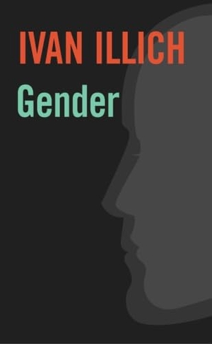 Illich, Ivan. Gender. Marion Boyars Publishers, 1983.