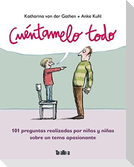 Cuéntamelo todo : 101 preguntas realizadas por niños y niñas sobre un tema