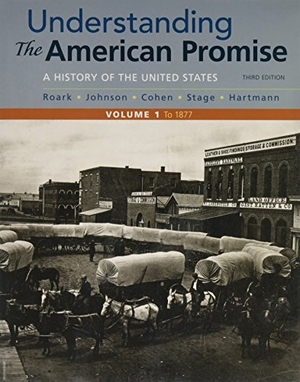 Roark, James L / Johnson, Michael P et al. Understanding the American Promise, Volume 1 - A History: To 1877. Bedford Books, 2016.