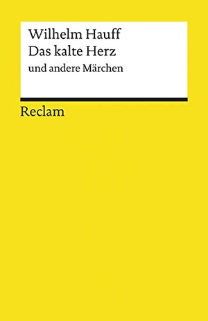 Hauff, Wilhelm. Das kalte Herz und andere Märchen - Hauff, Wilhelm - Deutsch-Lektüre, Deutsche Klassiker der Literatur - 6706. Reclam Philipp Jun., 1986.