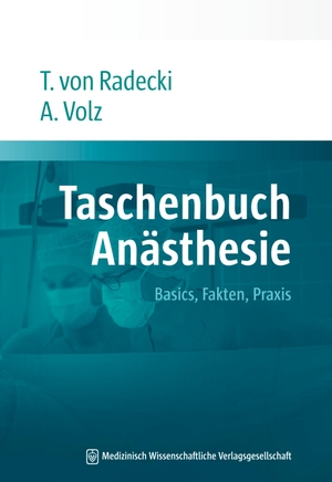 Radecki, Tobias von / Alexander Volz. Taschenbuch Anästhesie - Basics, Fakten, Praxis. MWV Medizinisch Wiss. Ver, 2012.