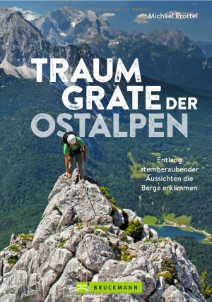 Pröttel, Michael. Traumgrate der Ostalpen - Entlang atemberaubender Aussichten die Berge erklimmen. Bruckmann Verlag GmbH, 2024.