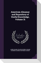 American Almanac and Repository of Useful Knowledge, Volume 31