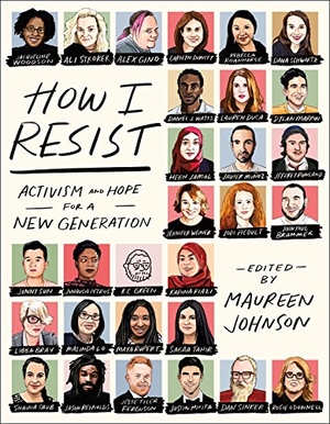 Johnson, Maureen. How I Resist - Activism and Hope for a New Generation. St. Martin's Publishing Group, 2018.
