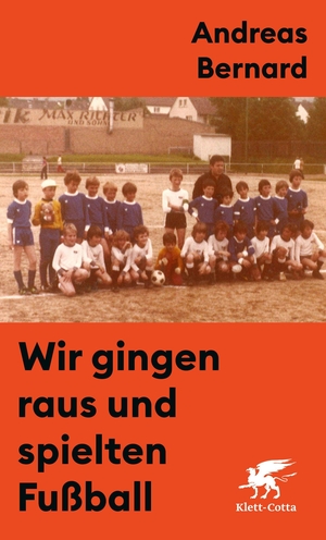Bernard, Andreas. Wir gingen raus und spielten Fußball. Klett-Cotta Verlag, 2022.
