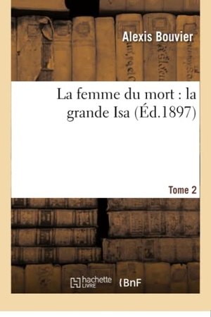 Bouvier, Alexis. La femme du mort - la grande Isa. Tome 2. Hachette Livre, 2018.