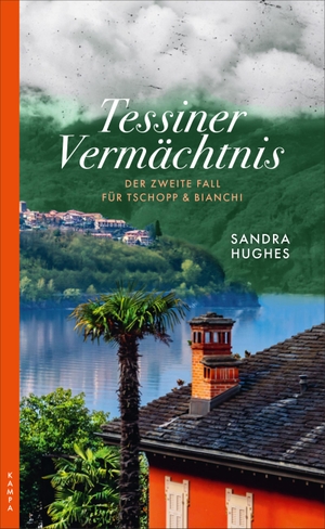 Hughes, Sandra. Tessiner Vermächtnis - Der zweite Fall für Tschopp & Bianchi. Kampa Verlag, 2021.
