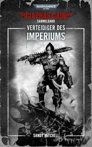 Mitchell, Sandy. Warhammer 40.000 - Verteidiger des Imperiums - Ciaphas Cain. Black Library, 2026.