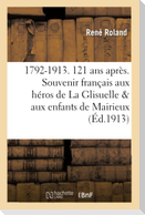 1792-1913. 121 ANS Après. Le Souvenir Français Aux Héros de la Glisuelle Et Aux Enfants: de Mairieux Et de Bettignies