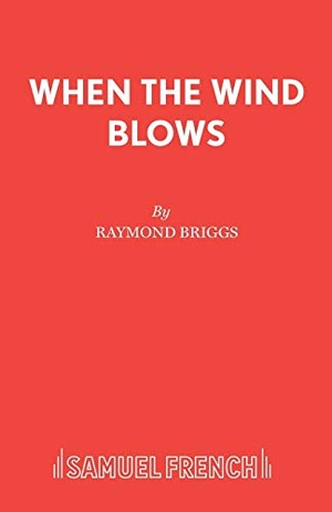 Briggs, Raymond. When The Wind Blows. Samuel French, 2015.