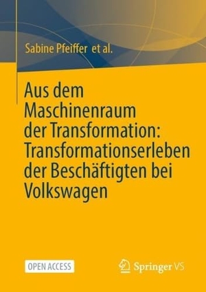 Pfeiffer, Sabine / Kuhlmann, Martin et al. Aus dem Maschinenraum der Transformation: Transformationserleben der Beschäftigten bei Volkswagen. Springer-Verlag GmbH, 2026.
