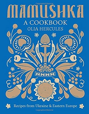 Hercules, Olia. Mamushka - Recipes from Ukraine and Eastern Europe. Weldon Owen, 2015.