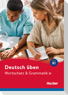 Deutsch üben Wortschatz & Grammatik B1