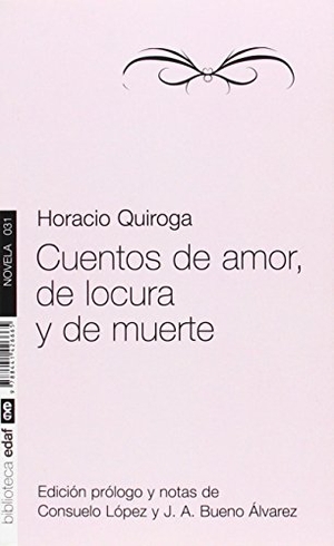 Bueno Álvarez, Juan Antonio / Horacio Quiroga. Cuentos de amor de locura y de muerte. Editorial Edaf, S.L., 2011.