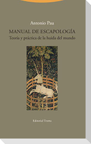 Manual de escapología : teoría y práctica de la huida del mundo