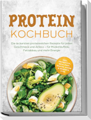 Protein Kochbuch: Die leckersten proteinreichen Rezepte für jeden Geschmack und Anlass - für Muskelaufbau, Fettabbau und mehr Energie - inkl. Frühstück, Meal Prep, Snacks, Soßen & Desserts uvm.