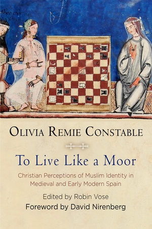 Constable, Olivia Remie. To Live Like a Moor - Christian Perceptions of Muslim Identity in Medieval and Early Modern Spain. University of Pennsylvania Press, 2018.