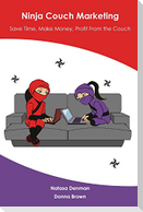 Ninja Couch Marketing: Save time, make money, profit from the couch