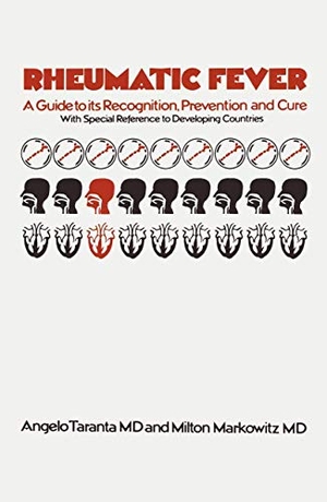 Markowitz, M. / Angelo Taranta. Rheumatic Fever - A Guide to its Recognition, Prevention and Cure with Special Reference to Developing Countries. Springer Netherlands, 2012.