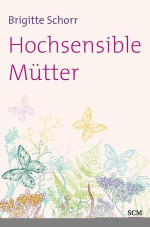 Schorr, Brigitte. Hochsensible Mütter. SCM Hänssler, 2013.