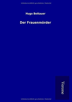 Bettauer, Hugo. Der Frauenmörder. TP Verone Publishing, 2017.