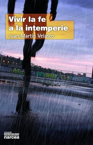 Martín Velasco, Juan. Vivir la fe a la intemperie. Narcea, S.A. de Ediciones, 2013.