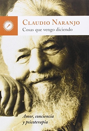Naranjo, Claudio. Cosas que vengo diciendo : amor, conciencia y psicoterapia. Ediciones La Llave, 2015.