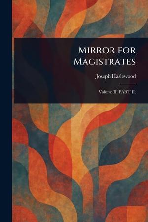 Haslewood, Joseph. Mirror for Magistrates. Creative Media Partners, LLC, 2025.