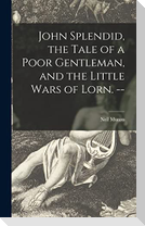 John Splendid, the Tale of a Poor Gentleman, and the Little Wars of Lorn. --