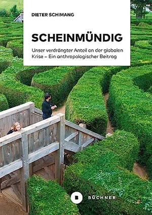 Schimang, Dieter. Scheinmündig - Unser verdrängter Anteil an der globalen Krise - Ein anthropologischer Beitrag. Büchner-Verlag, 2023.