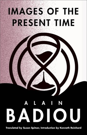 Badiou, Alain. Images of the Present Time. Columbia University Press, 2023.
