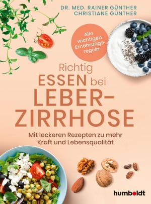 Günther, Rainer / Christiane Günther. Richtig essen bei Leberzirrhose - Mit leckeren Rezepten zu mehr Kraft und Lebensqualität. Alle wichtigen Ernährungsregeln. Humboldt Verlag, 2026.