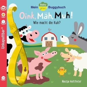 Holtfreter, Nastja. Baby Pixi (unkaputtbar) 140: Mein Baby-Pixi-Buggybuch: Oink, Mäh, Muh! - wasserfest, schadstoffgeprüft, reißfest. Carlsen Verlag GmbH, 2023.