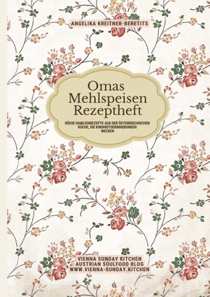 Kreitner-Beretits, Angelika. Omas Mehlspeisen Rezeptheft - Süße Familienrezepte aus der österreichischen Küche, die Kindheitserinnerungen wecken. Buchschmiede, 2026.