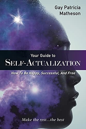Matheson, Gay Patricia. Your Guide to Self-actualization - How to Be Happy, Successful, and Free. Xlibris US, 2021.