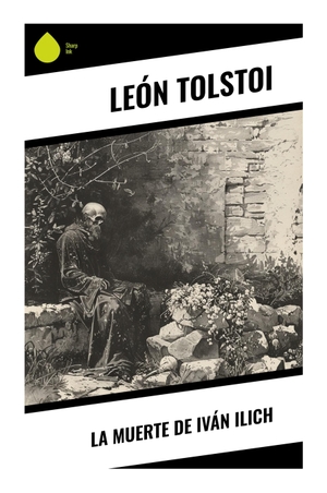 Tolstoi, León. La muerte de Iván Ilich - Agonía, verdad y crisis existencial en el realismo psicológico ruso. Sharp Ink, 2024.