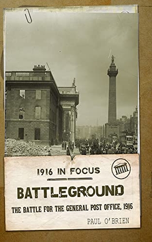 O'Brien, Paul. Battleground - The Battle for the Gpo, 1916. New Island Books, 2015.