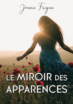 Frigau, Joanie. Le miroir des Apparences: Genèse d'une destruction mentale. Books on Demand Gmbh, 2023.