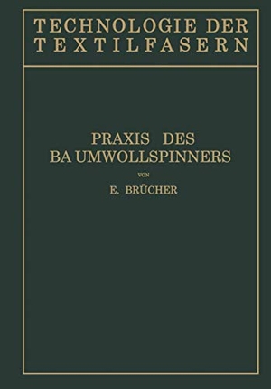 Brücher, E.. Baumwollspinnerei - b) Praxis des Baumwollspinners. Springer Berlin Heidelberg, 1931.